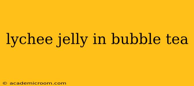 lychee jelly in bubble tea