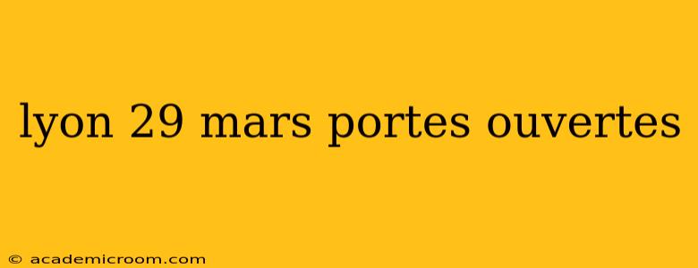 lyon 29 mars portes ouvertes