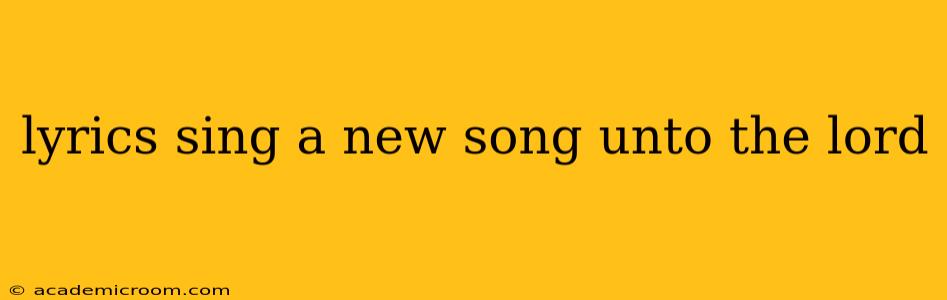 lyrics sing a new song unto the lord
