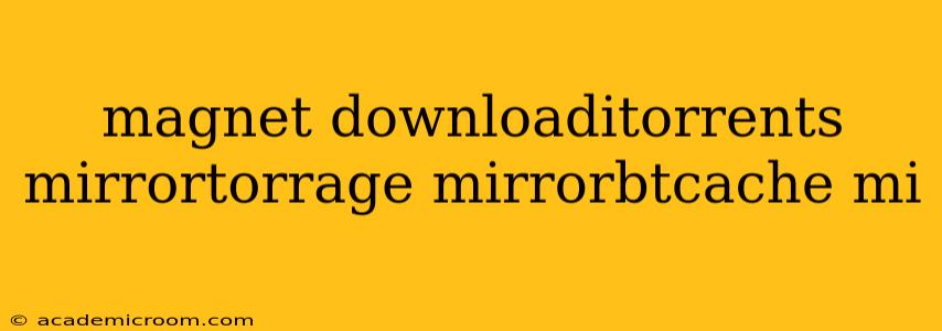 magnet downloaditorrents mirrortorrage mirrorbtcache mi