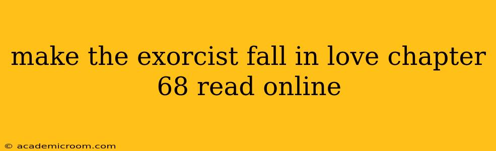 make the exorcist fall in love chapter 68 read online