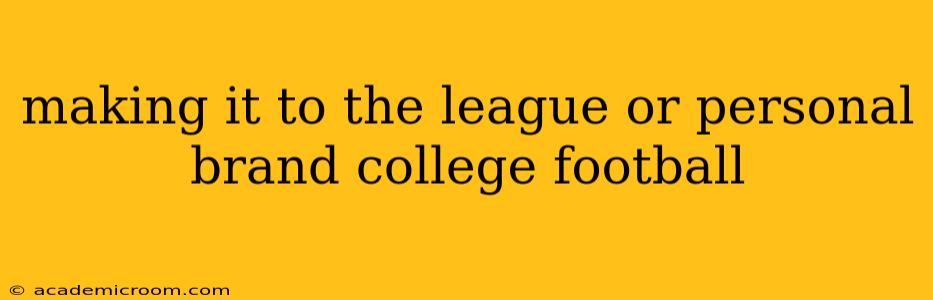 making it to the league or personal brand college football