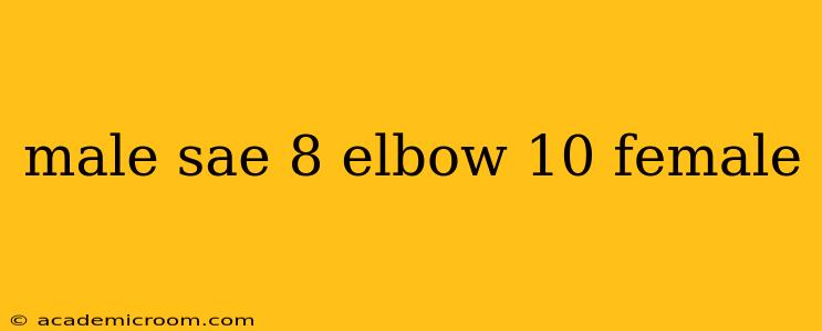 male sae 8 elbow 10 female