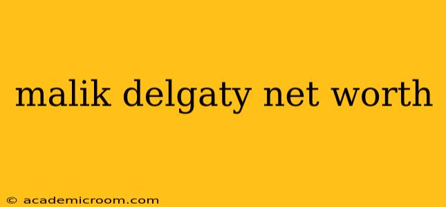 malik delgaty net worth