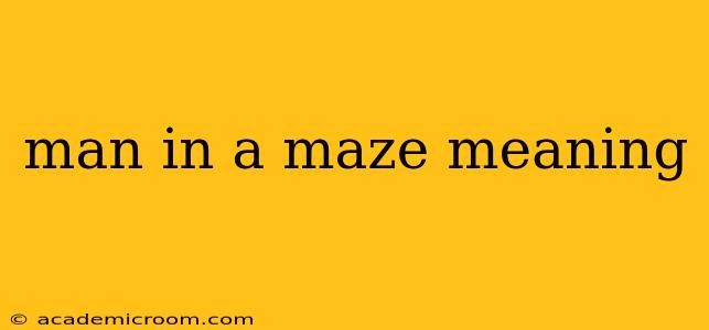 man in a maze meaning