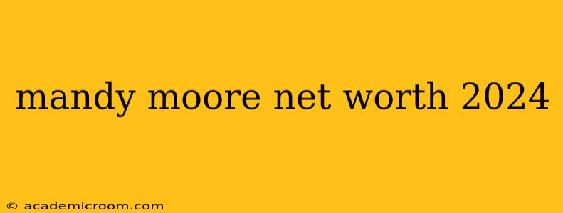 mandy moore net worth 2024