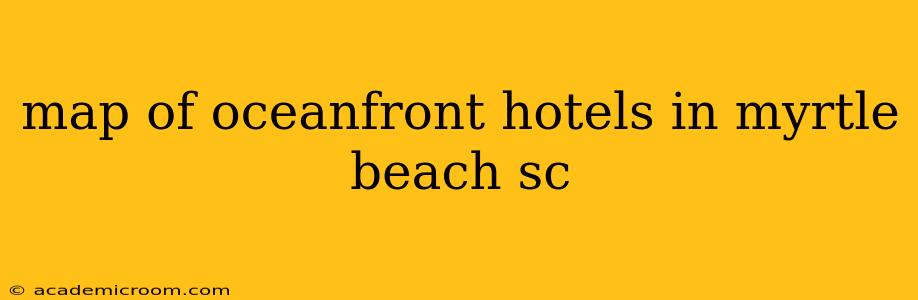map of oceanfront hotels in myrtle beach sc