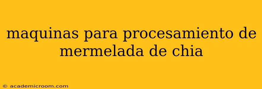 maquinas para procesamiento de mermelada de chia