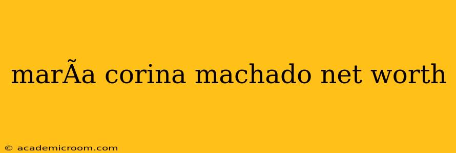 marÃ­a corina machado net worth
