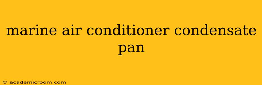 marine air conditioner condensate pan