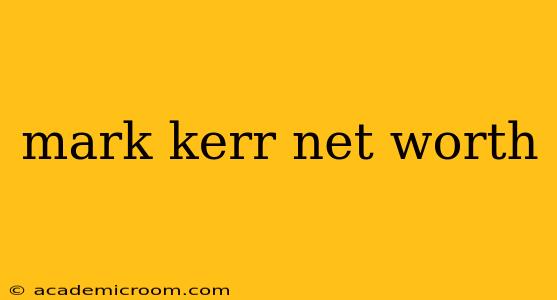mark kerr net worth
