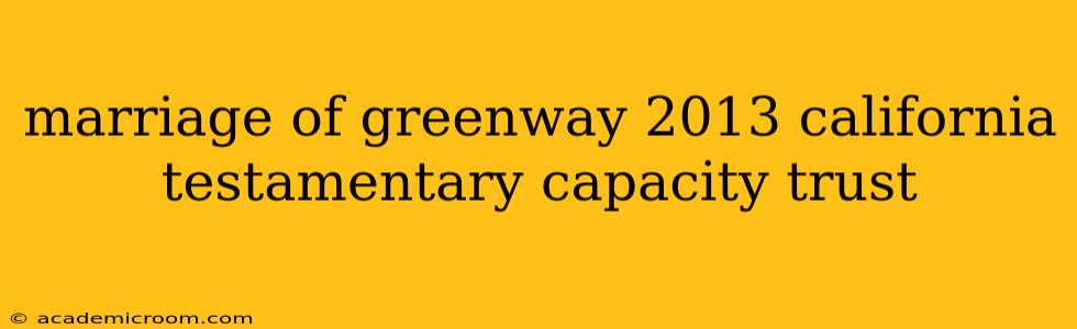 marriage of greenway 2013 california testamentary capacity trust