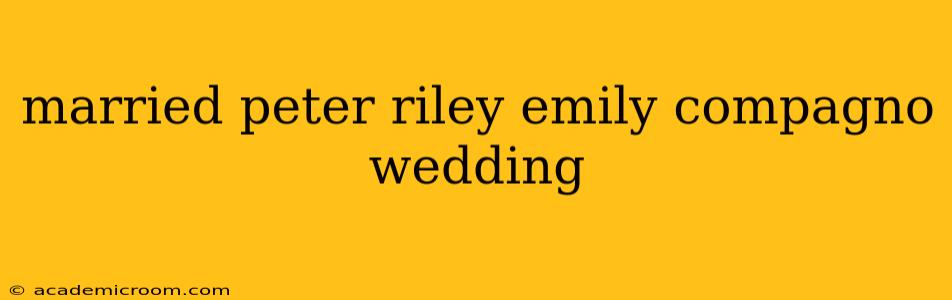 married peter riley emily compagno wedding