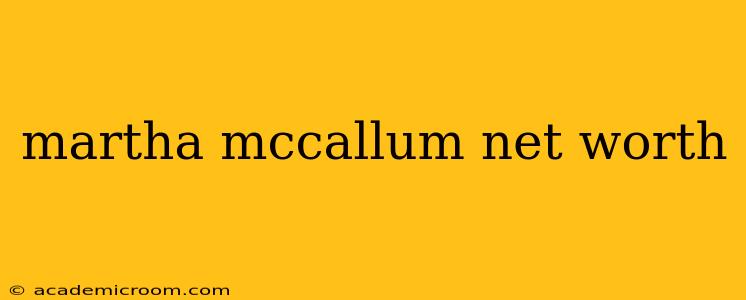 martha mccallum net worth