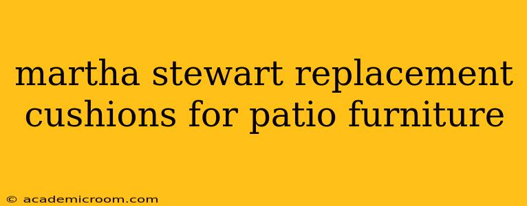 martha stewart replacement cushions for patio furniture