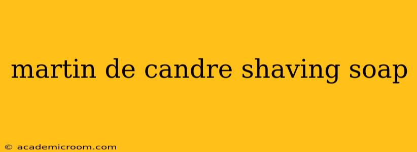 martin de candre shaving soap