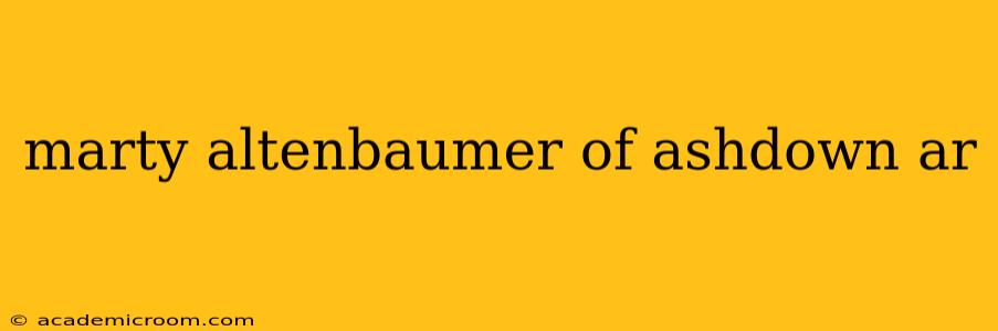 marty altenbaumer of ashdown ar