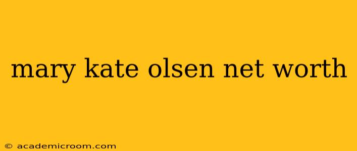 mary kate olsen net worth