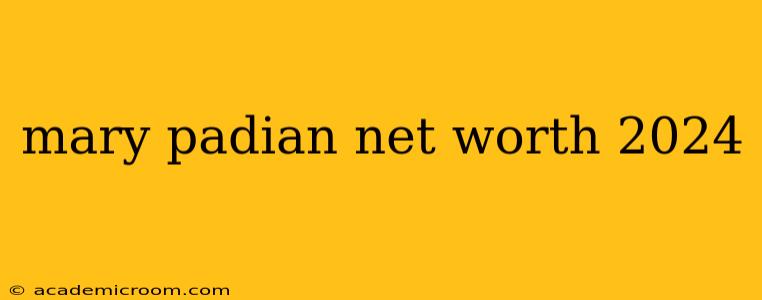 mary padian net worth 2024