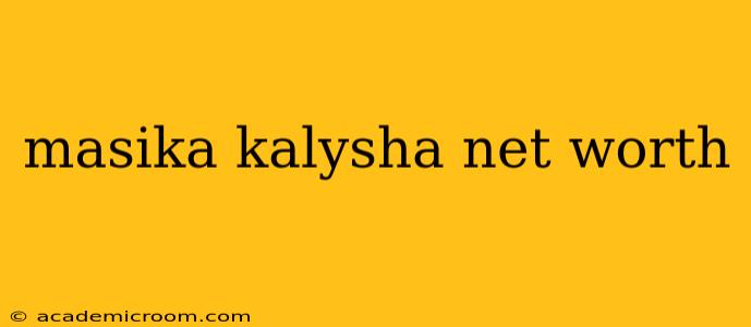 masika kalysha net worth