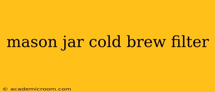mason jar cold brew filter