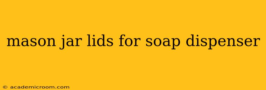 mason jar lids for soap dispenser