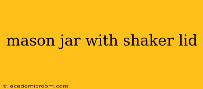 mason jar with shaker lid