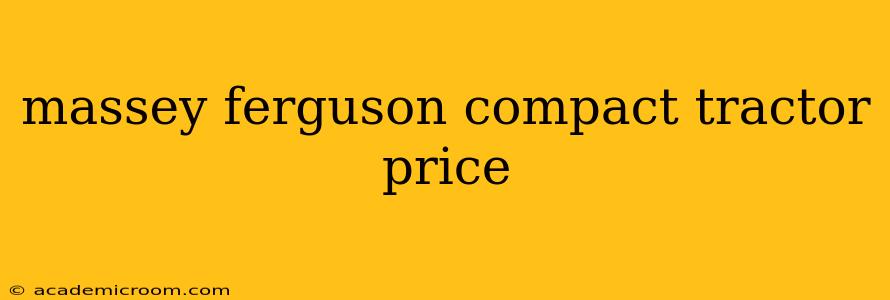 massey ferguson compact tractor price