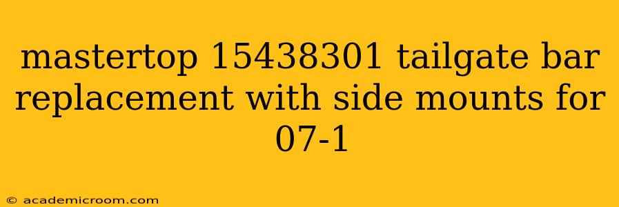 mastertop 15438301 tailgate bar replacement with side mounts for 07-1