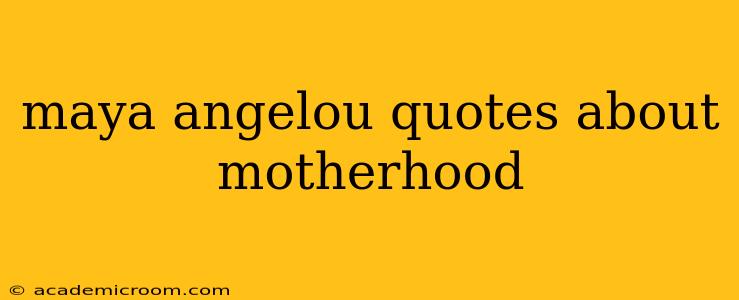 maya angelou quotes about motherhood