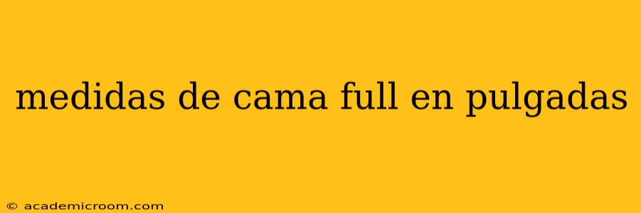 medidas de cama full en pulgadas