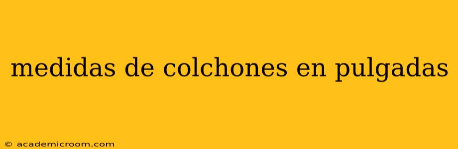 medidas de colchones en pulgadas