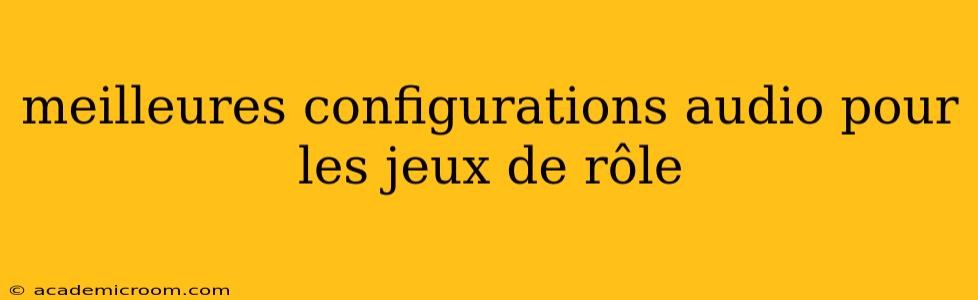 meilleures configurations audio pour les jeux de rôle