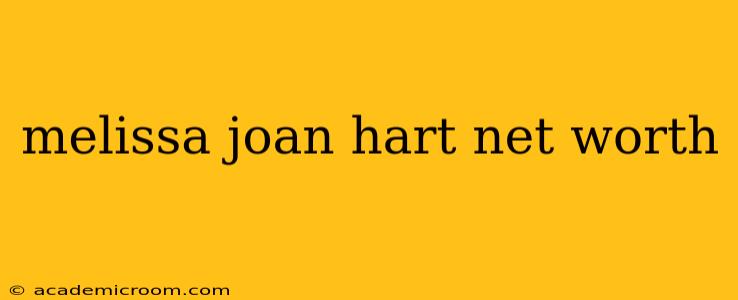 melissa joan hart net worth