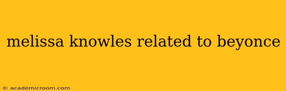 melissa knowles related to beyonce