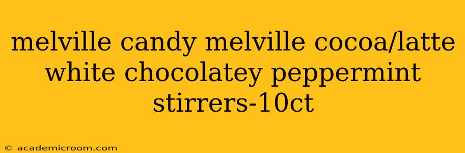 melville candy melville cocoa/latte white chocolatey peppermint stirrers-10ct