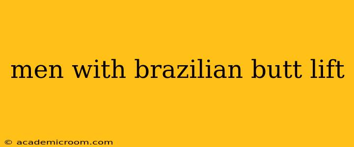 men with brazilian butt lift