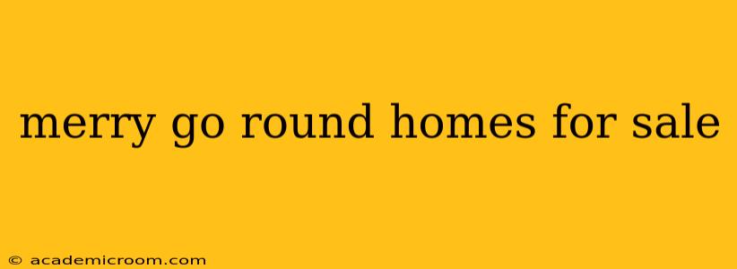 merry go round homes for sale