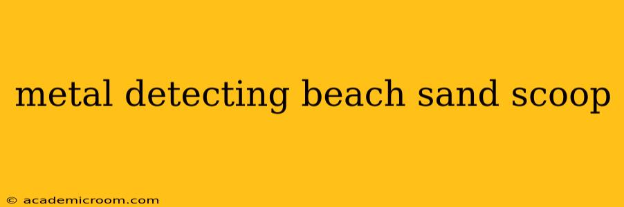 metal detecting beach sand scoop