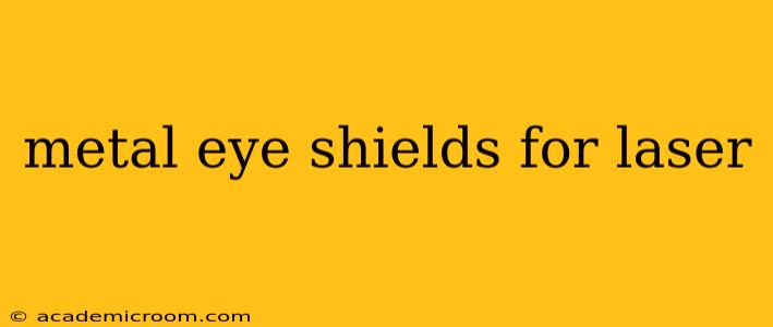 metal eye shields for laser
