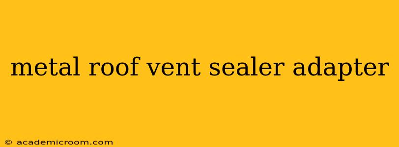 metal roof vent sealer adapter