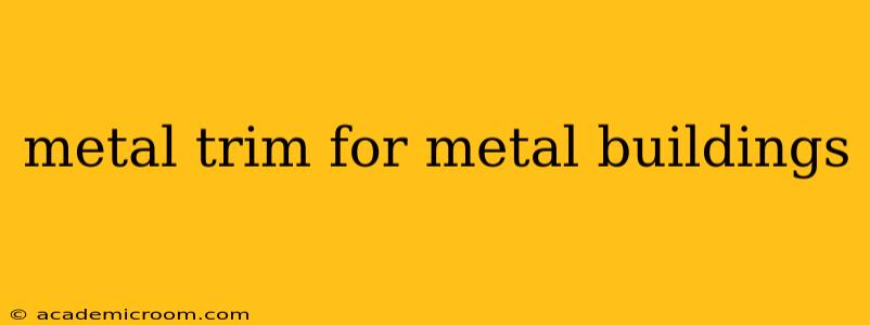 metal trim for metal buildings