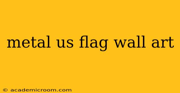 metal us flag wall art