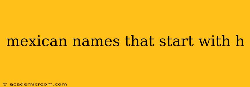 mexican names that start with h