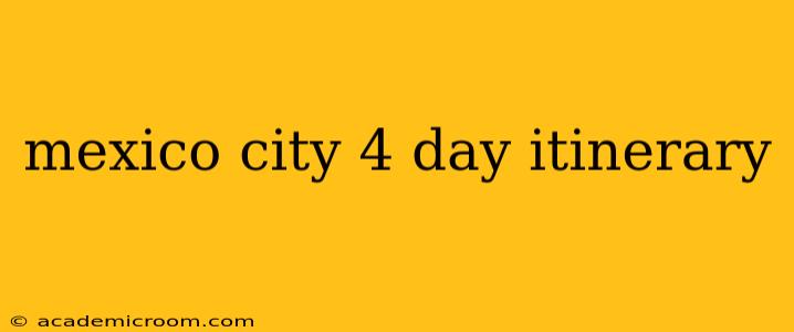 mexico city 4 day itinerary