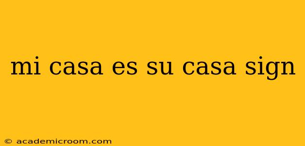 mi casa es su casa sign