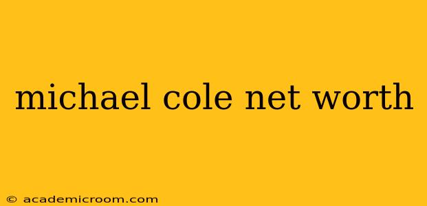 michael cole net worth