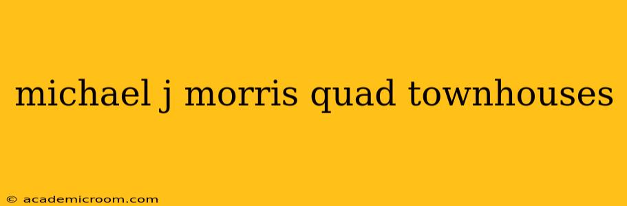 michael j morris quad townhouses