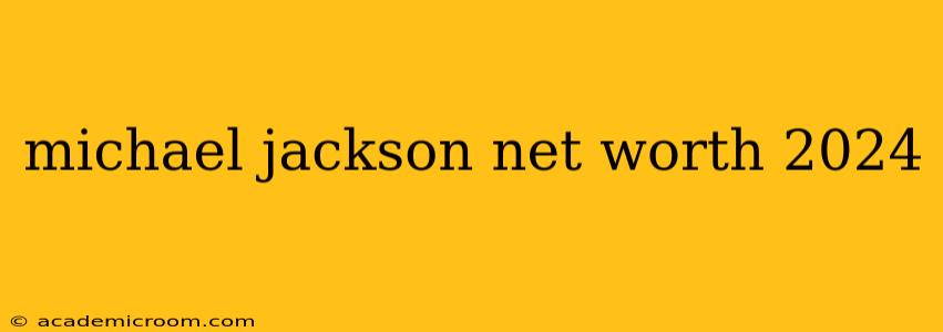 michael jackson net worth 2024