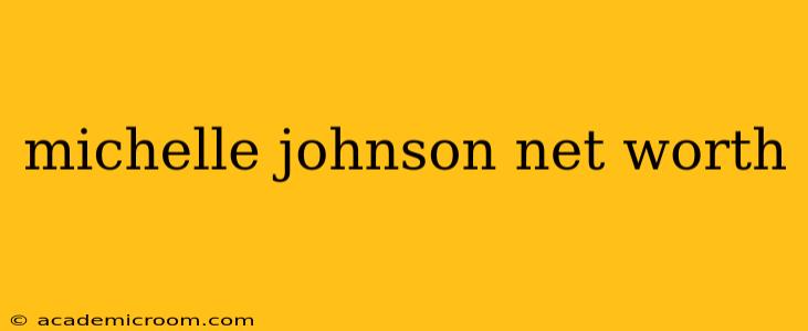 michelle johnson net worth